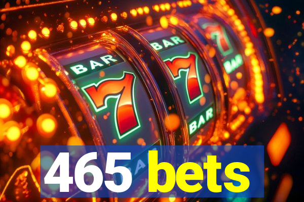 465 bets